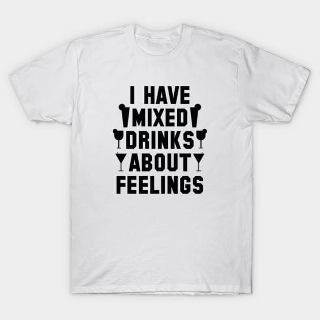 Mixed Drinks About Feelings T-Shirt by VectorPlanet